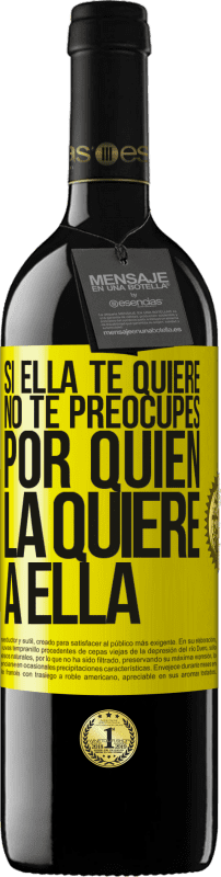 39,95 € | Vino Tinto Edición RED MBE Reserva Si ella te quiere, no te preocupes por quién la quiere a ella Etiqueta Amarilla. Etiqueta personalizable Reserva 12 Meses Cosecha 2016 Tempranillo