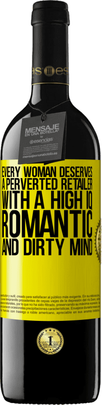 39,95 € | 赤ワイン REDエディション MBE 予約する すべての女性は、高いIQ、ロマンチックで汚い心を持った倒錯した小売業者に値する 黄色のラベル. カスタマイズ可能なラベル 予約する 12 月 収穫 2014 Tempranillo