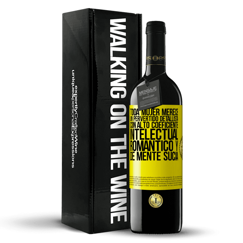 39,95 € Envío gratis | Vino Tinto Edición RED MBE Reserva Toda mujer merece un pervertido detallista con alto coeficiente intelectual, romántico y de mente sucia Etiqueta Amarilla. Etiqueta personalizable Reserva 12 Meses Cosecha 2015 Tempranillo