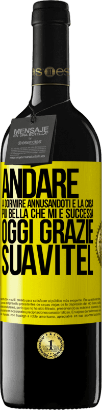 «Andare a dormire annusandoti è la cosa più bella che mi è successa oggi. Grazie Suavitel» Edizione RED MBE Riserva