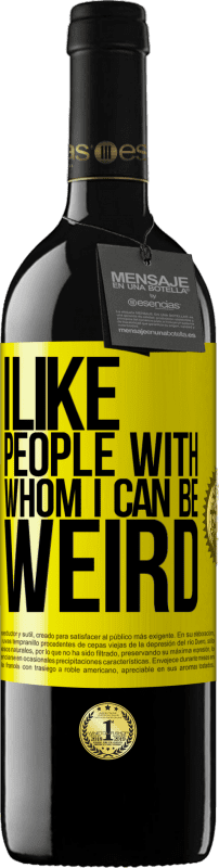 39,95 € Free Shipping | Red Wine RED Edition MBE Reserve I like people with whom I can be weird Yellow Label. Customizable label Reserve 12 Months Harvest 2016 Tempranillo