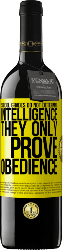 39,95 € | Red Wine RED Edition MBE Reserve School grades do not determine intelligence. They only prove obedience Yellow Label. Customizable label Reserve 12 Months Harvest 2015 Tempranillo