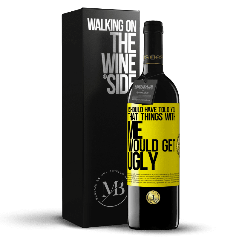 39,95 € Free Shipping | Red Wine RED Edition MBE Reserve I should have told you that things with me would get ugly Yellow Label. Customizable label Reserve 12 Months Harvest 2015 Tempranillo