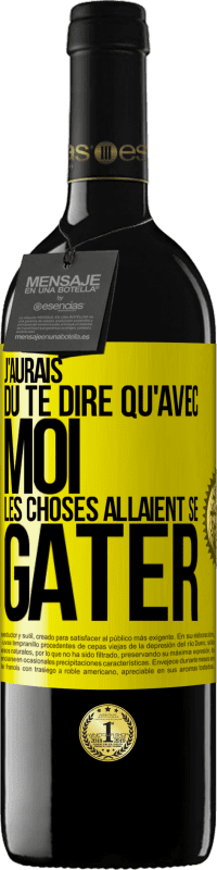 39,95 € | Vin rouge Édition RED MBE Réserve J'aurais dû te dire qu'avec moi les choses allaient se gâter Étiquette Jaune. Étiquette personnalisable Réserve 12 Mois Récolte 2015 Tempranillo