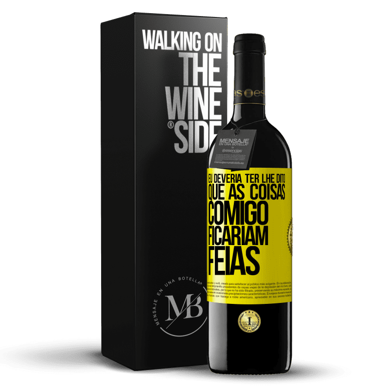 39,95 € Envio grátis | Vinho tinto Edição RED MBE Reserva Eu deveria ter lhe dito que as coisas comigo ficariam feias Etiqueta Amarela. Etiqueta personalizável Reserva 12 Meses Colheita 2015 Tempranillo