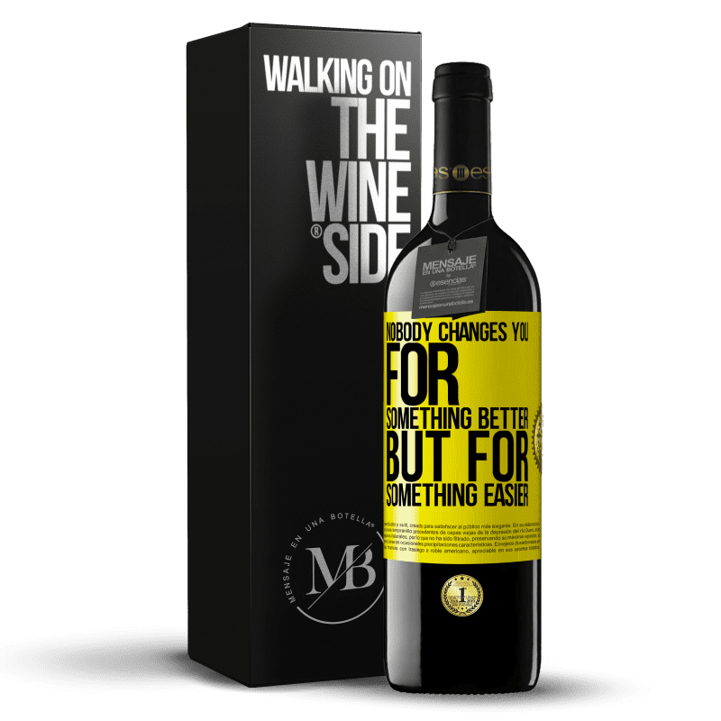 39,95 € Free Shipping | Red Wine RED Edition MBE Reserve Nobody changes you for something better, but for something easier Yellow Label. Customizable label Reserve 12 Months Harvest 2016 Tempranillo