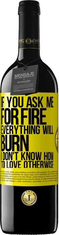 39,95 € 送料無料 | 赤ワイン REDエディション MBE 予約する 火をお願いすると、すべてが燃えます。そうでなければ愛する方法がわからない 黄色のラベル. カスタマイズ可能なラベル 予約する 12 月 収穫 2016 Tempranillo