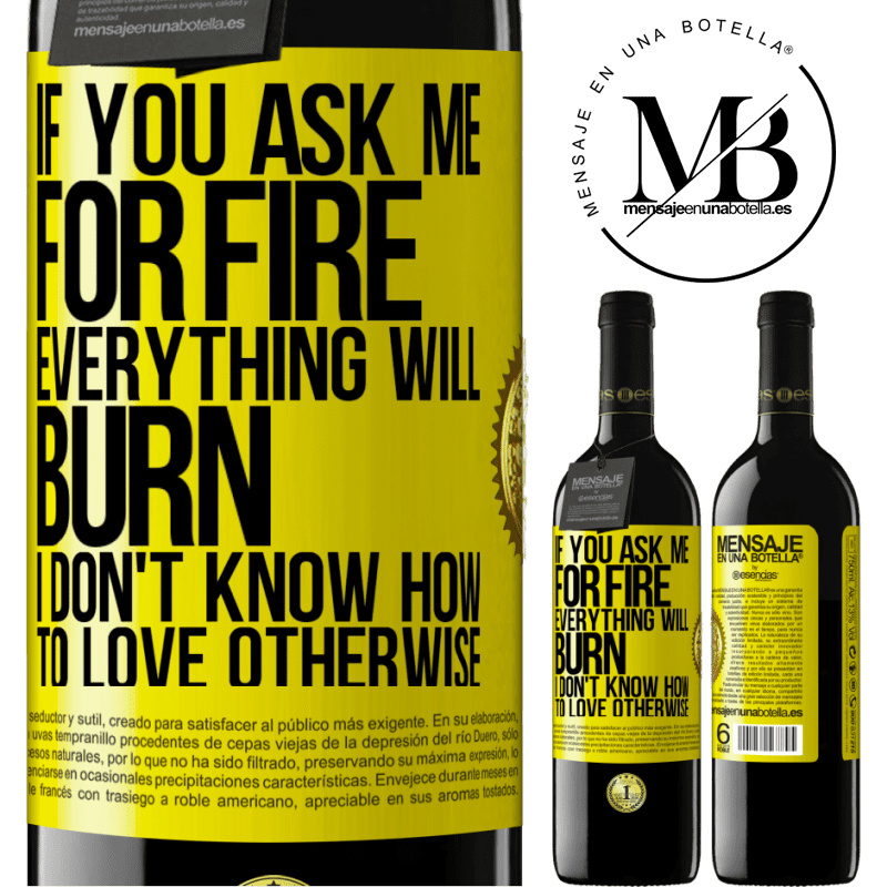 24,95 € Free Shipping | Red Wine RED Edition Crianza 6 Months If you ask me for fire, everything will burn. I don't know how to love otherwise Yellow Label. Customizable label Aging in oak barrels 6 Months Harvest 2019 Tempranillo