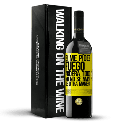 «Si me pides fuego, arderá todo. Yo no sé amar de otra manera» Edición RED MBE Reserva