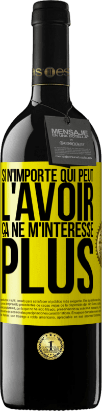 39,95 € | Vin rouge Édition RED MBE Réserve Si n'importe qui peut l'avoir, ça ne m'intéresse plus Étiquette Jaune. Étiquette personnalisable Réserve 12 Mois Récolte 2015 Tempranillo