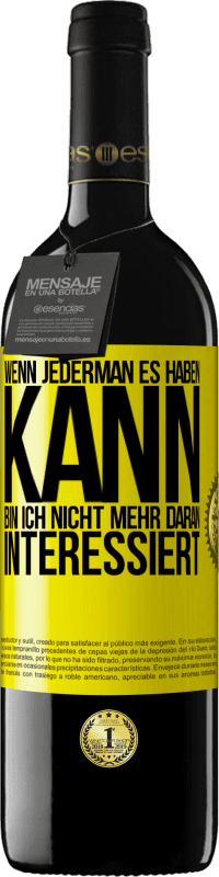 39,95 € Kostenloser Versand | Rotwein RED Ausgabe MBE Reserve Wenn jederman es haben kann, bin ich nicht mehr daran interessiert Gelbes Etikett. Anpassbares Etikett Reserve 12 Monate Ernte 2016 Tempranillo
