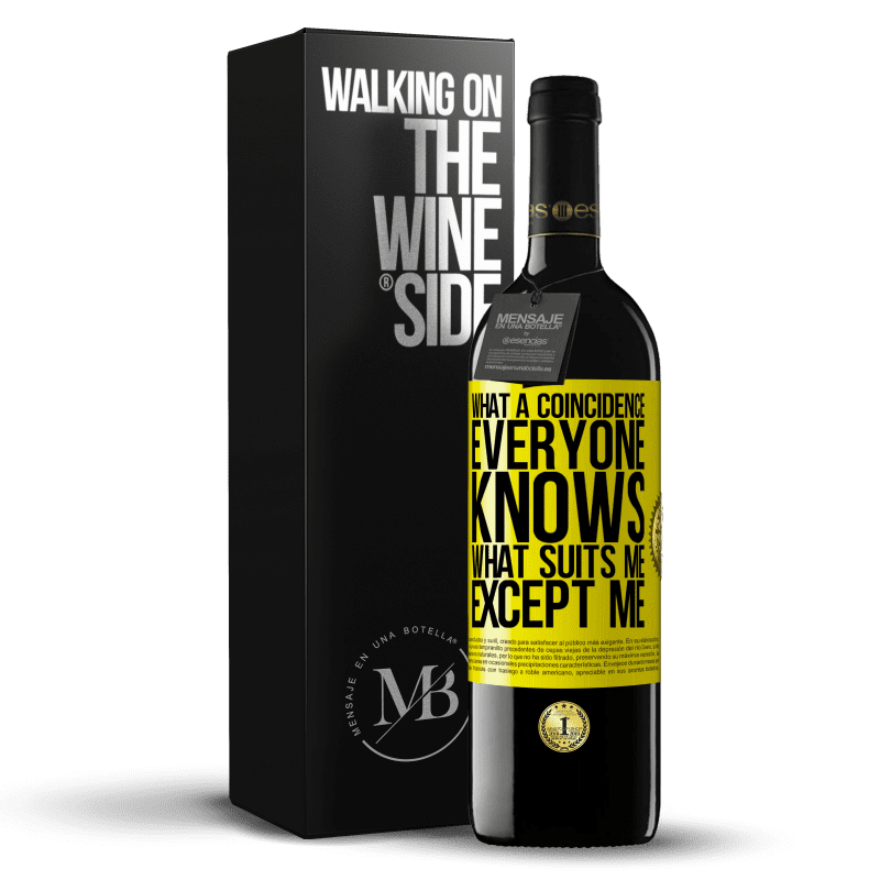 39,95 € Free Shipping | Red Wine RED Edition MBE Reserve What a coincidence. Everyone knows what suits me, except me Yellow Label. Customizable label Reserve 12 Months Harvest 2016 Tempranillo