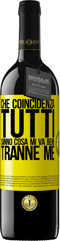 39,95 € | Vino rosso Edizione RED MBE Riserva Che coincidenza Tutti sanno cosa mi va bene, tranne me Etichetta Gialla. Etichetta personalizzabile Riserva 12 Mesi Raccogliere 2014 Tempranillo