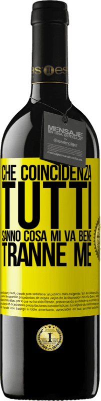 «Che coincidenza Tutti sanno cosa mi va bene, tranne me» Edizione RED MBE Riserva