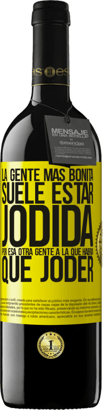 39,95 € | Vino Tinto Edición RED MBE Reserva La gente más bonita suele estar jodida por esa otra gente a la que habría que joder Etiqueta Amarilla. Etiqueta personalizable Reserva 12 Meses Cosecha 2016 Tempranillo
