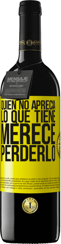 39,95 € Envío gratis | Vino Tinto Edición RED MBE Reserva Quien no aprecia lo que tiene, merece perderlo Etiqueta Amarilla. Etiqueta personalizable Reserva 12 Meses Cosecha 2016 Tempranillo