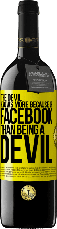 39,95 € | Red Wine RED Edition MBE Reserve The devil knows more because of Facebook than being a devil Yellow Label. Customizable label Reserve 12 Months Harvest 2016 Tempranillo
