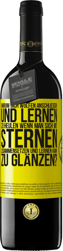 39,95 € Kostenloser Versand | Rotwein RED Ausgabe MBE Reserve Warum sich Wölfen anschließen und lernen zu heulen, wenn man sich mit Sternen zusammensetzen und lernen kann zu glänzen? Gelbes Etikett. Anpassbares Etikett Reserve 12 Monate Ernte 2014 Tempranillo