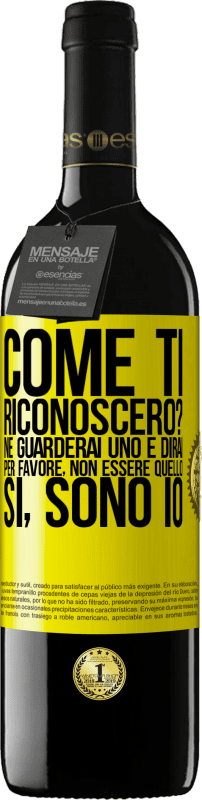 39,95 € | Vino rosso Edizione RED MBE Riserva Come ti riconoscerò? Ne guarderai uno e dirai per favore, non essere quello. Che lo sono Etichetta Gialla. Etichetta personalizzabile Riserva 12 Mesi Raccogliere 2014 Tempranillo