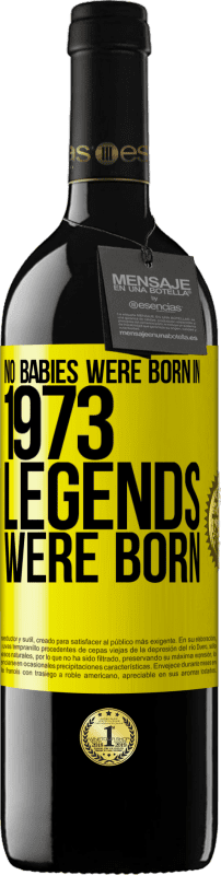 39,95 € | Red Wine RED Edition MBE Reserve No babies were born in 1973. Legends were born Yellow Label. Customizable label Reserve 12 Months Harvest 2015 Tempranillo