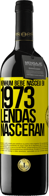 «Nenhum bebê nasceu em 1973. Lendas nasceram» Edição RED MBE Reserva