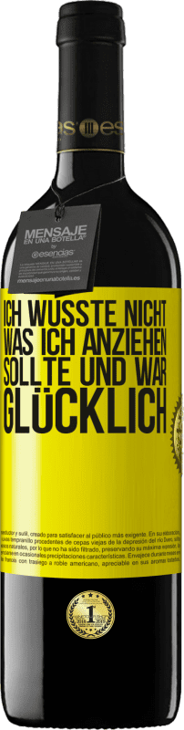 39,95 € | Rotwein RED Ausgabe MBE Reserve Ich wusste nicht, was ich anziehen sollte und war glücklich Gelbes Etikett. Anpassbares Etikett Reserve 12 Monate Ernte 2015 Tempranillo