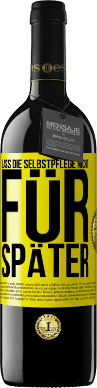 39,95 € | Rotwein RED Ausgabe MBE Reserve Lass die Selbstpflege nicht für später Gelbes Etikett. Anpassbares Etikett Reserve 12 Monate Ernte 2016 Tempranillo