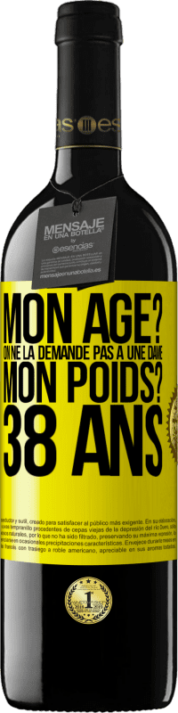 39,95 € Envoi gratuit | Vin rouge Édition RED MBE Réserve Mon âge? On ne la demande pas à une dame. Mon poids? 38 ans Étiquette Jaune. Étiquette personnalisable Réserve 12 Mois Récolte 2016 Tempranillo