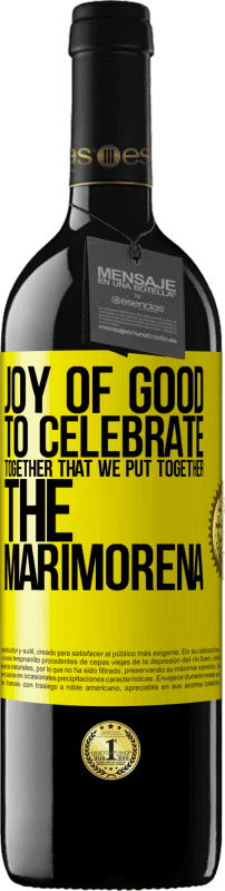 39,95 € | Red Wine RED Edition MBE Reserve Joy of good, to celebrate together that we put together the marimorena Yellow Label. Customizable label Reserve 12 Months Harvest 2014 Tempranillo