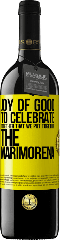 39,95 € | Red Wine RED Edition MBE Reserve Joy of good, to celebrate together that we put together the marimorena Yellow Label. Customizable label Reserve 12 Months Harvest 2015 Tempranillo