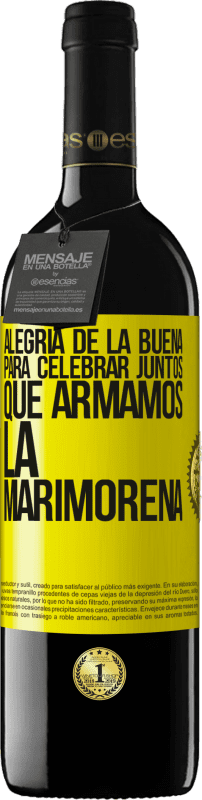 39,95 € Envío gratis | Vino Tinto Edición RED MBE Reserva Alegría de la buena, para celebrar juntos que armamos la marimorena Etiqueta Amarilla. Etiqueta personalizable Reserva 12 Meses Cosecha 2016 Tempranillo