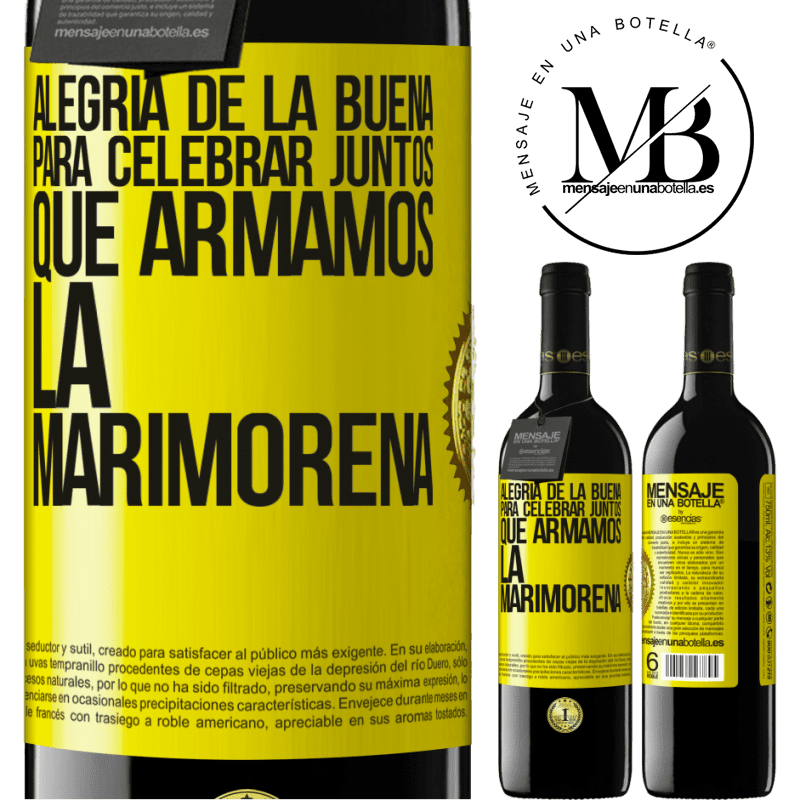 39,95 € Envío gratis | Vino Tinto Edición RED MBE Reserva Alegría de la buena, para celebrar juntos que armamos la marimorena Etiqueta Amarilla. Etiqueta personalizable Reserva 12 Meses Cosecha 2014 Tempranillo