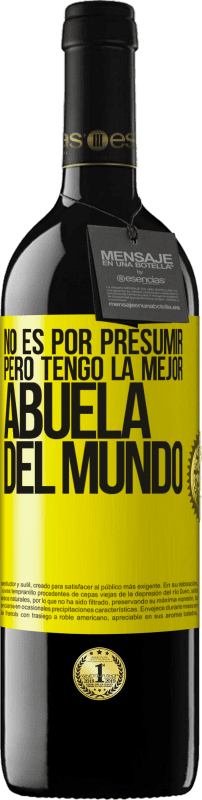 39,95 € Envío gratis | Vino Tinto Edición RED MBE Reserva No es por presumir, pero tengo la mejor abuela del mundo Etiqueta Amarilla. Etiqueta personalizable Reserva 12 Meses Cosecha 2016 Tempranillo