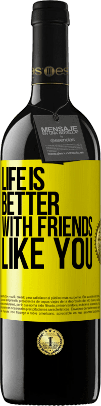39,95 € | Red Wine RED Edition MBE Reserve Life is better, with friends like you Yellow Label. Customizable label Reserve 12 Months Harvest 2014 Tempranillo