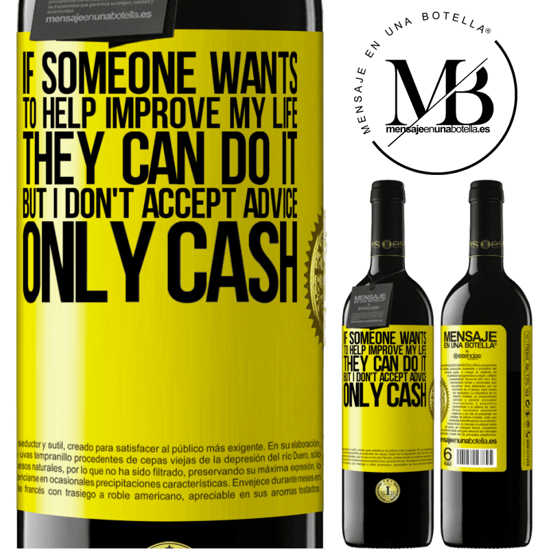 24,95 € Free Shipping | Red Wine RED Edition Crianza 6 Months If someone wants to help improve my life, they can do it. But I don't accept advice, only cash Yellow Label. Customizable label Aging in oak barrels 6 Months Harvest 2019 Tempranillo