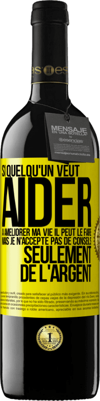 39,95 € | Vin rouge Édition RED MBE Réserve Si quelqu'un veut aider à améliorer ma vie il peut le faire. Mais je n'accepte pas de conseils, seulement de l'argent Étiquette Jaune. Étiquette personnalisable Réserve 12 Mois Récolte 2015 Tempranillo