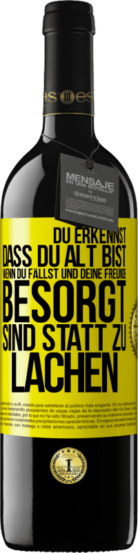 39,95 € | Rotwein RED Ausgabe MBE Reserve Du erkennst, dass du alt bist, wenn du fällst und deine Freunde besorgt sind statt zu lachen Gelbes Etikett. Anpassbares Etikett Reserve 12 Monate Ernte 2015 Tempranillo