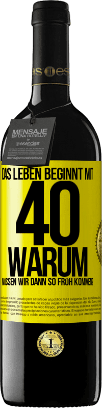 39,95 € Kostenloser Versand | Rotwein RED Ausgabe MBE Reserve Das Leben beginnt mit 40. Warum müssen wir dann so früh kommen? Gelbes Etikett. Anpassbares Etikett Reserve 12 Monate Ernte 2015 Tempranillo