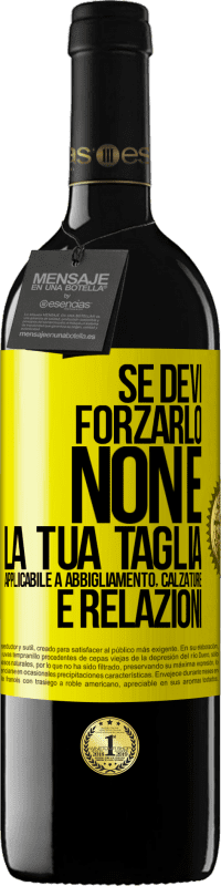 Spedizione Gratuita | Vino rosso Edizione RED MBE Riserva Se devi forzarlo, non è la tua taglia. Applicabile a abbigliamento, calzature e relazioni Etichetta Gialla. Etichetta personalizzabile Riserva 12 Mesi Raccogliere 2014 Tempranillo