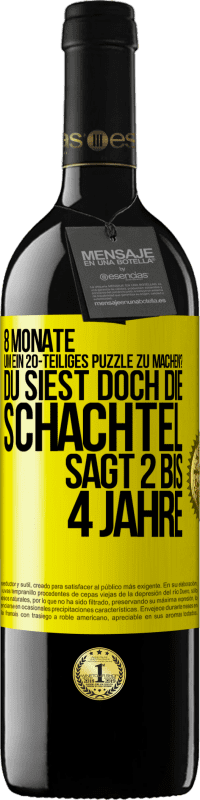 «8 Monate, um ein 20-teiliges Puzzle zu machen? Du siest doch, die Schachtel sagt 2 bis 4 Jahre» RED Ausgabe MBE Reserve