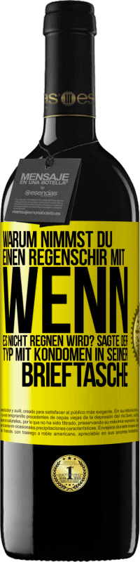 Kostenloser Versand | Rotwein RED Ausgabe MBE Reserve Warum nimmst du einen Regenschirm mit, wenn es nicht regnen wird? Sagte der Typ mit Kondomen in seiner Brieftasche. Gelbes Etikett. Anpassbares Etikett Reserve 12 Monate Ernte 2014 Tempranillo