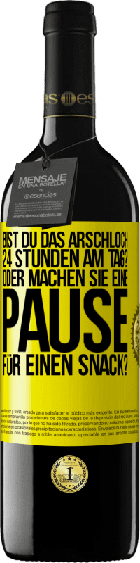 Kostenloser Versand | Rotwein RED Ausgabe MBE Reserve Bist du das Arschloch 24 Stunden am Tag? Oder machen Sie eine Pause für einen Snack? Gelbes Etikett. Anpassbares Etikett Reserve 12 Monate Ernte 2014 Tempranillo