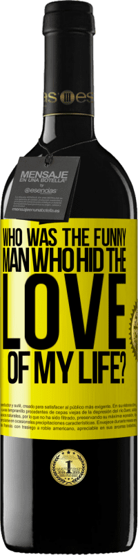 Free Shipping | Red Wine RED Edition MBE Reserve Who was the funny man who hid the love of my life? Yellow Label. Customizable label Reserve 12 Months Harvest 2014 Tempranillo