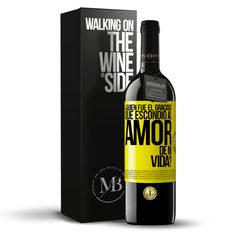 39,95 € Envío gratis | Vino Tinto Edición RED MBE Reserva ¿Quién fue el gracioso que escondió al amor de mi vida? Etiqueta Amarilla. Etiqueta personalizable Reserva 12 Meses Cosecha 2014 Tempranillo