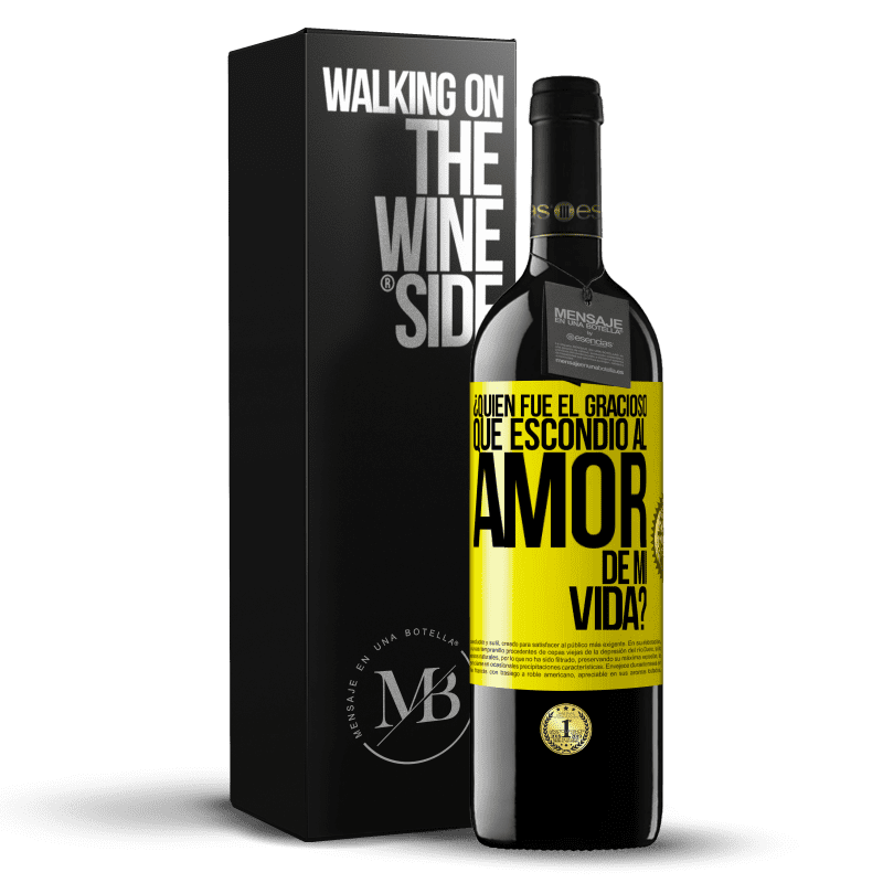 39,95 € Envío gratis | Vino Tinto Edición RED MBE Reserva ¿Quién fue el gracioso que escondió al amor de mi vida? Etiqueta Amarilla. Etiqueta personalizable Reserva 12 Meses Cosecha 2016 Tempranillo