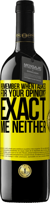 39,95 € Free Shipping | Red Wine RED Edition MBE Reserve Remember when I asked for your opinion? EXACT. Me neither Yellow Label. Customizable label Reserve 12 Months Harvest 2016 Tempranillo