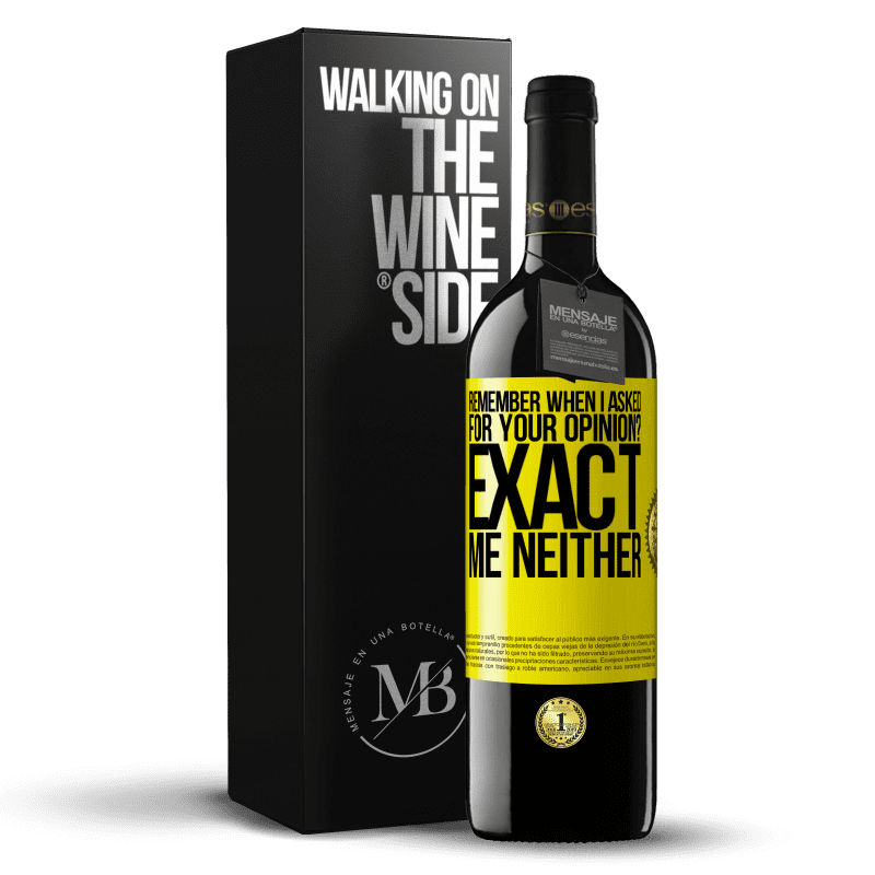 39,95 € Free Shipping | Red Wine RED Edition MBE Reserve Remember when I asked for your opinion? EXACT. Me neither Yellow Label. Customizable label Reserve 12 Months Harvest 2016 Tempranillo
