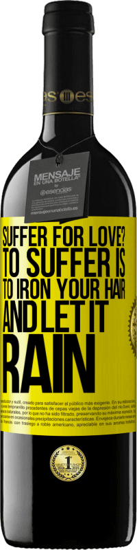 39,95 € | Red Wine RED Edition MBE Reserve Suffer for love? To suffer is to iron your hair and let it rain Yellow Label. Customizable label Reserve 12 Months Harvest 2016 Tempranillo