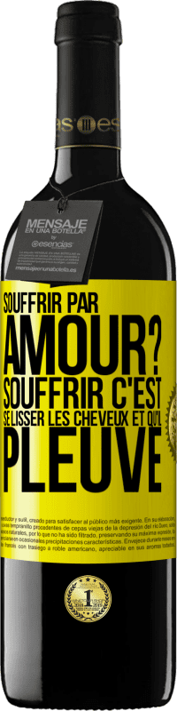 Envoi gratuit | Vin rouge Édition RED MBE Réserve Souffrir par amour? Souffrir c'est se lisser les cheveux et qu'il pleuve Étiquette Jaune. Étiquette personnalisable Réserve 12 Mois Récolte 2014 Tempranillo