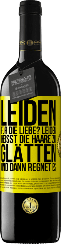 Kostenloser Versand | Rotwein RED Ausgabe MBE Reserve Leiden für die Liebe? Leiden heißt, die Haare zu glätten und dann regnet es Gelbes Etikett. Anpassbares Etikett Reserve 12 Monate Ernte 2014 Tempranillo